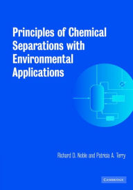 Title: Principles of Chemical Separations with Environmental Applications, Author: Richard D. Noble