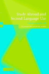 Title: Study Abroad and Second Language Use: Constructing the Self, Author: Valerie A. Pellegrino Aveni