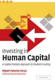 Title: Investing in Human Capital: A Capital Markets Approach to Student Funding, Author: Miguel Palacios Lleras