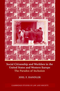 Title: Social Citizenship and Workfare in the United States and Western Europe: The Paradox of Inclusion, Author: Joel F. Handler