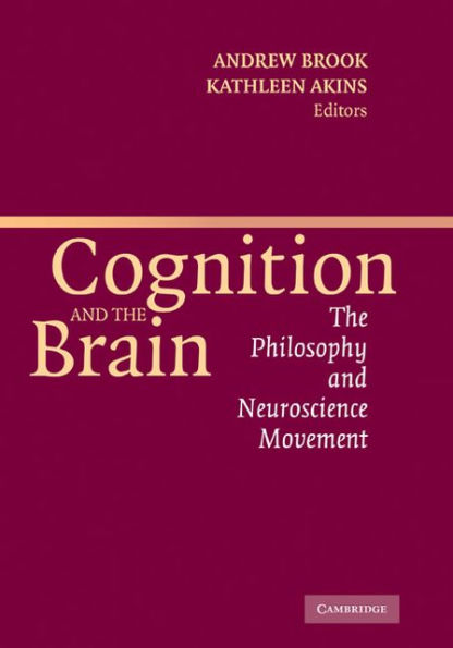 Cognition and the Brain: The Philosophy and Neuroscience Movement