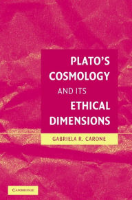 Title: Plato's Cosmology and its Ethical Dimensions, Author: Gabriela Roxana Carone