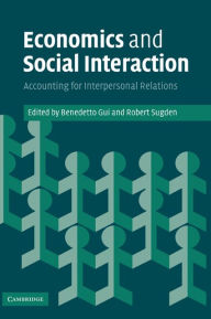 Title: Economics and Social Interaction: Accounting for Interpersonal Relations, Author: Benedetto Gui