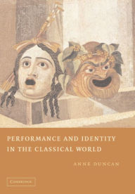 Title: Performance and Identity in the Classical World, Author: Anne Duncan