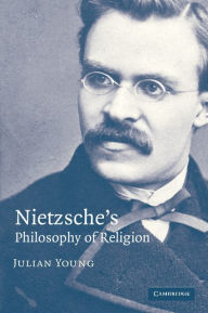 Title: Nietzsche's Philosophy of Religion, Author: Julian Young
