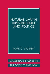 Title: Natural Law in Jurisprudence and Politics, Author: Mark C. Murphy