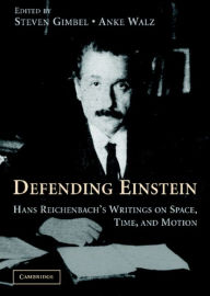 Title: Defending Einstein: Hans Reichenbach's Writings on Space, Time and Motion, Author: Hans Reichenbach