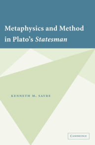 Title: Metaphysics and Method in Plato's Statesman, Author: Kenneth M. Sayre