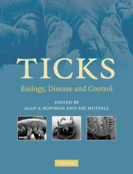 Title: Ticks: Biology, Disease and Control, Author: Alan S. Bowman