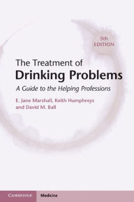 Title: The Treatment of Drinking Problems: A Guide to the Helping Professions, Author: E. Jane Marshall