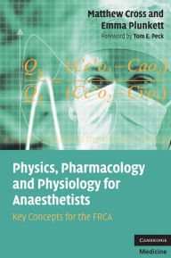 Title: Physics, Pharmacology and Physiology for Anaesthetists: Key Concepts for the FRCA, Author: Matthew E. Cross