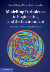 Title: Modelling Turbulence in Engineering and the Environment: Second-Moment Routes to Closure, Author: Kemal Hanjalic