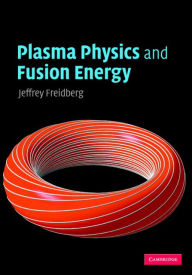 Title: Plasma Physics and Fusion Energy, Author: Jeffrey P. Freidberg