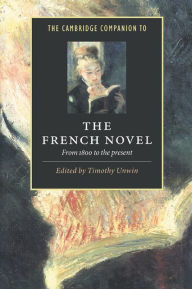 Title: The Cambridge Companion to the French Novel: From 1800 to the Present, Author: Timothy Unwin