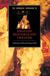 Title: The Cambridge Companion to English Restoration Theatre, Author: Deborah Payne Fisk