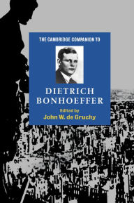 Title: The Cambridge Companion to Dietrich Bonhoeffer, Author: John W. de Gruchy