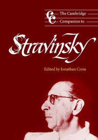 Title: The Cambridge Companion to Stravinsky, Author: Jonathan Cross