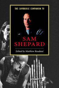Title: The Cambridge Companion to Sam Shepard, Author: Matthew Roudané