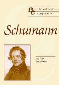 Title: The Cambridge Companion to Schumann, Author: Beate Perrey