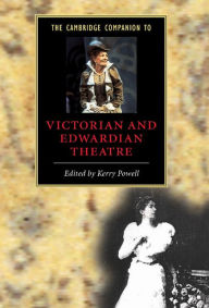 Title: The Cambridge Companion to Victorian and Edwardian Theatre, Author: Kerry Powell