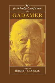 Title: The Cambridge Companion to Gadamer, Author: Robert J. Dostal