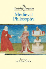 Title: The Cambridge Companion to Medieval Philosophy, Author: A. S. McGrade