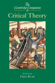 Title: The Cambridge Companion to Critical Theory, Author: Fred Rush