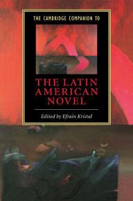 Title: The Cambridge Companion to the Latin American Novel, Author: Efraín Kristal