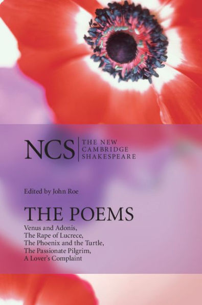 The Poems: Venus and Adonis, The Rape of Lucrece, The Phoenix and the Turtle, The Passionate Pilgrim, A Lover's Complaint