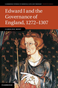 Title: Edward I and the Governance of England, 1272-1307, Author: Caroline Burt