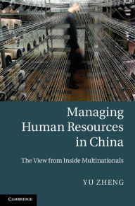 Title: Managing Human Resources in China: The View from Inside Multinationals, Author: Yu Zheng