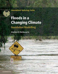 Title: Floods in a Changing Climate: Inundation Modelling, Author: Giuliano Di Baldassarre