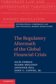 Title: The Regulatory Aftermath of the Global Financial Crisis, Author: Eilís Ferran