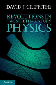 Title: Revolutions in Twentieth-Century Physics, Author: David J. Griffiths