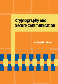 Title: Cryptography and Secure Communication, Author: Richard E. Blahut