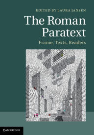 Title: The Roman Paratext: Frame, Texts, Readers, Author: Laura Jansen