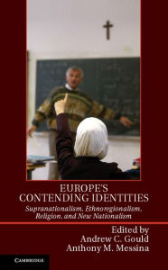Title: Europe's Contending Identities: Supranationalism, Ethnoregionalism, Religion, and New Nationalism, Author: Andrew C. Gould