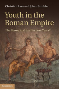 Title: Youth in the Roman Empire: The Young and the Restless Years?, Author: Christian Laes