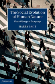 Title: The Social Evolution of Human Nature: From Biology to Language, Author: Harry Smit