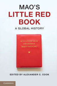 Title: Mao's Little Red Book: A Global History, Author: Alexander C. Cook