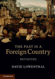 Title: The Past Is a Foreign Country - Revisited, Author: David Lowenthal