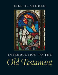 Title: Introduction to the Old Testament, Author: Bill T. Arnold