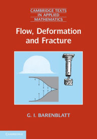Title: Flow, Deformation and Fracture: Lectures on Fluid Mechanics and the Mechanics of Deformable Solids for Mathematicians and Physicists, Author: Grigory Isaakovich Barenblatt