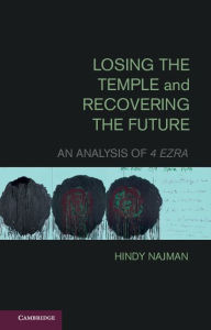 Title: Losing the Temple and Recovering the Future: An Analysis of 4 Ezra, Author: Hindy Najman