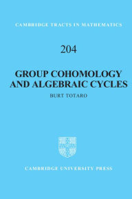 Title: Group Cohomology and Algebraic Cycles, Author: Burt Totaro