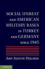 Social Unrest and American Military Bases in Turkey and Germany since 1945