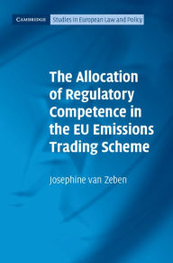 Title: The Allocation of Regulatory Competence in the EU Emissions Trading Scheme, Author: Josephine van Zeben