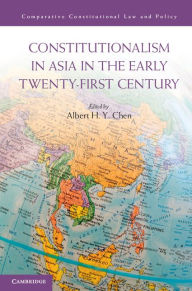 Title: Constitutionalism in Asia in the Early Twenty-First Century, Author: Albert H. Y. Chen