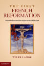 The First French Reformation: Church Reform and the Origins of the Old Regime