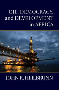 Title: Oil, Democracy, and Development in Africa, Author: John R. Heilbrunn